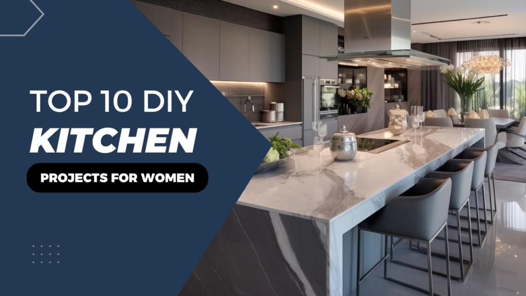 Top 10 DIY Kitchen Projects for Women